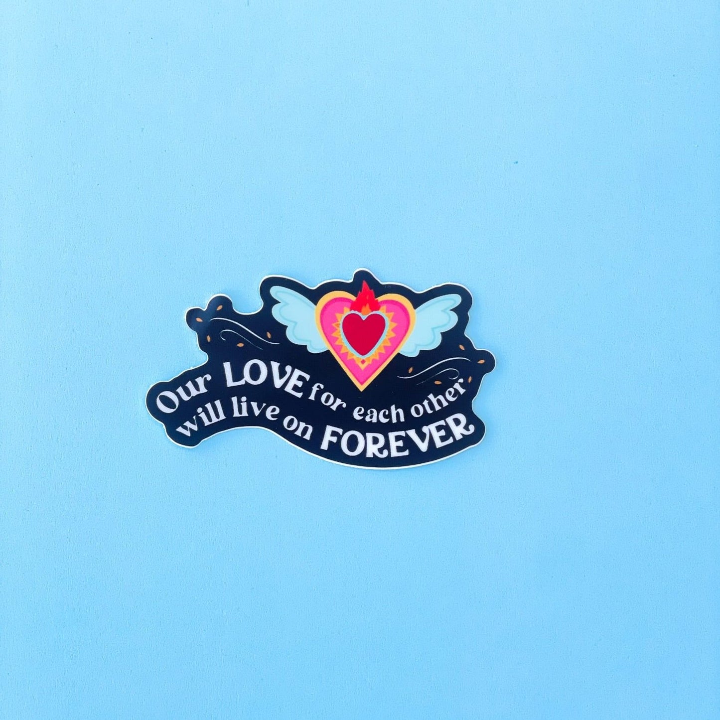 Our Love will Live on Forever Sticker