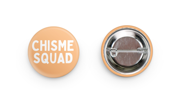 Chisme Squad 1.25” Round Pin