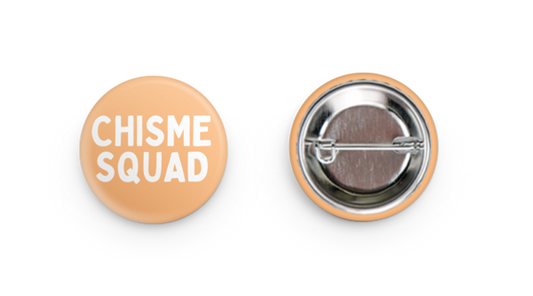 Chisme Squad 1.25” Round Pin